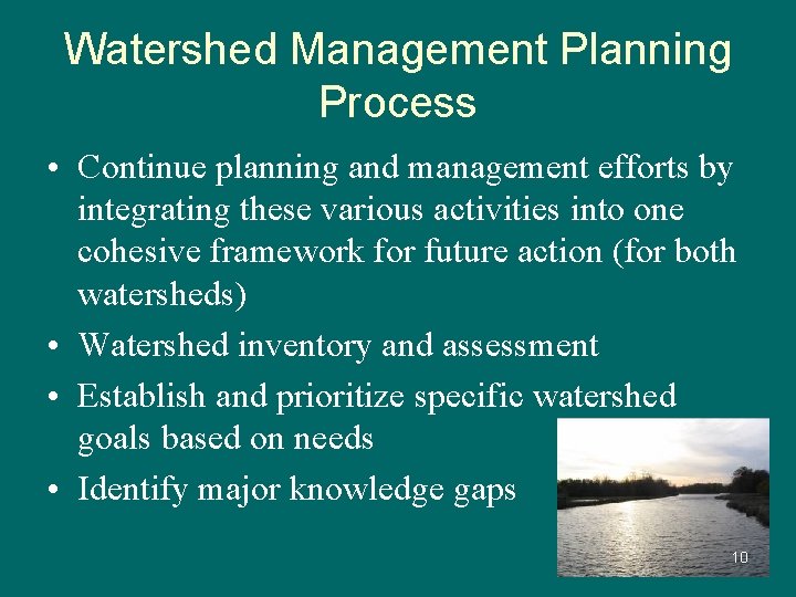 Watershed Management Planning Process • Continue planning and management efforts by integrating these various