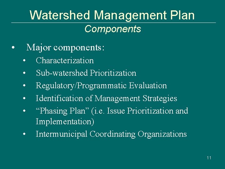 Watershed Management Plan Components • Major components: • • • Characterization Sub-watershed Prioritization Regulatory/Programmatic