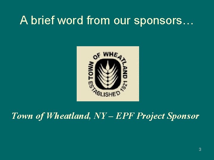 A brief word from our sponsors… Town of Wheatland, NY – EPF Project Sponsor