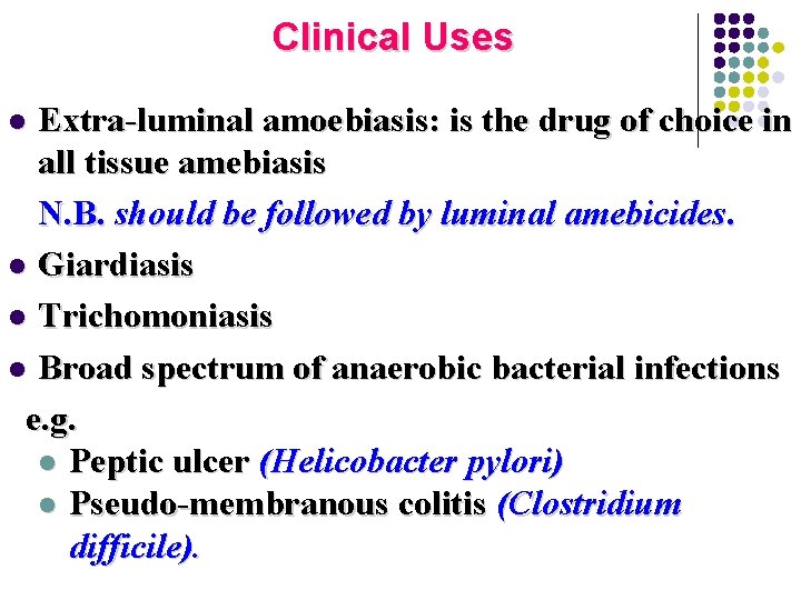 Clinical Uses Extra-luminal amoebiasis: is the drug of choice in all tissue amebiasis N.