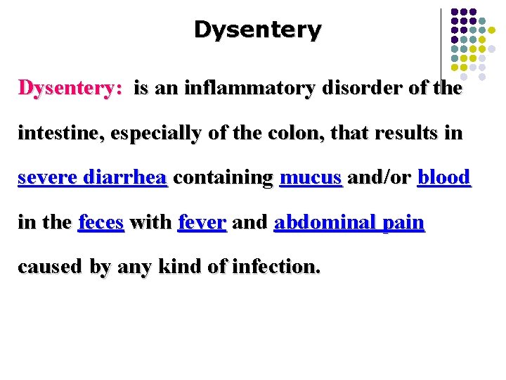 Dysentery: is an inflammatory disorder of the intestine, especially of the colon, that results