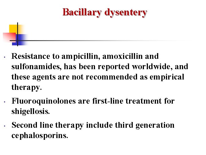 Bacillary dysentery • • • Resistance to ampicillin, amoxicillin and sulfonamides, has been reported