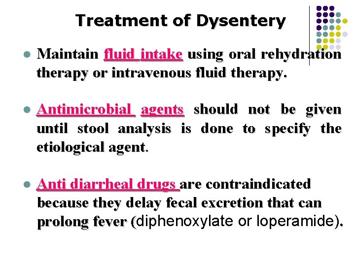 Treatment of Dysentery l Maintain fluid intake using oral rehydration therapy or intravenous fluid