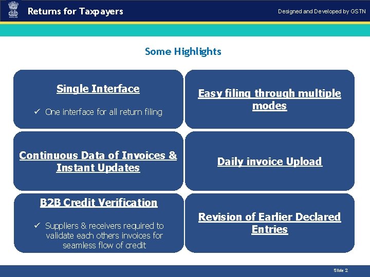 Returns for Taxpayers Designed and Developed by GSTN Some Highlights Single Interface ü One