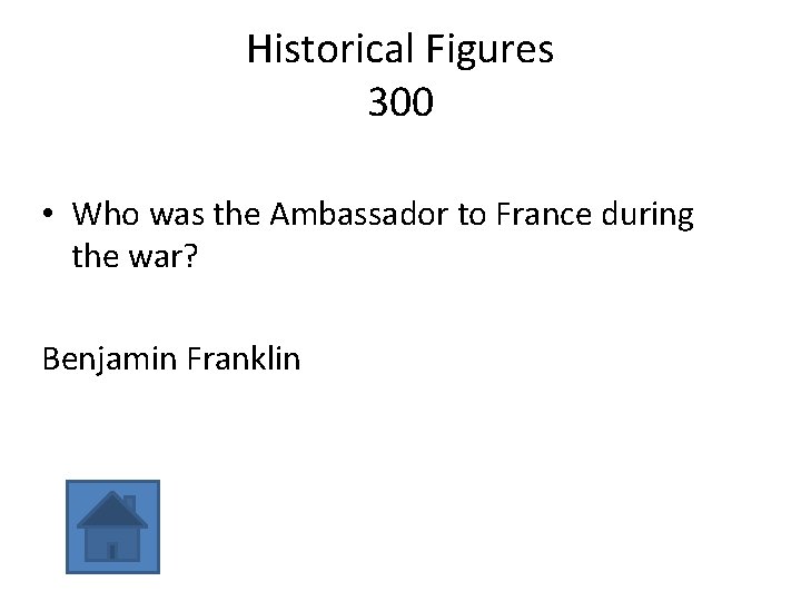 Historical Figures 300 • Who was the Ambassador to France during the war? Benjamin