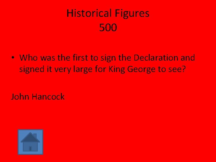 Historical Figures 500 • Who was the first to sign the Declaration and signed