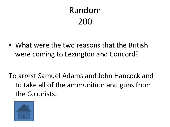 Random 200 • What were the two reasons that the British were coming to