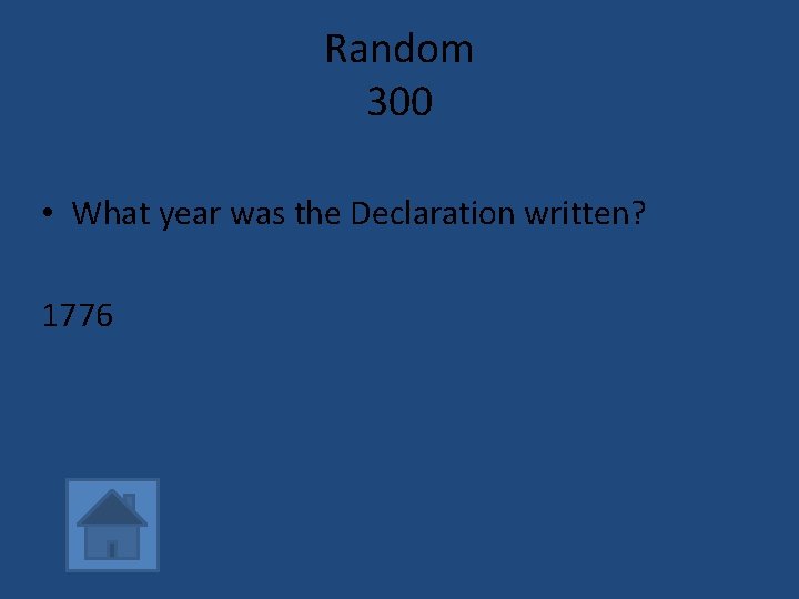 Random 300 • What year was the Declaration written? 1776 