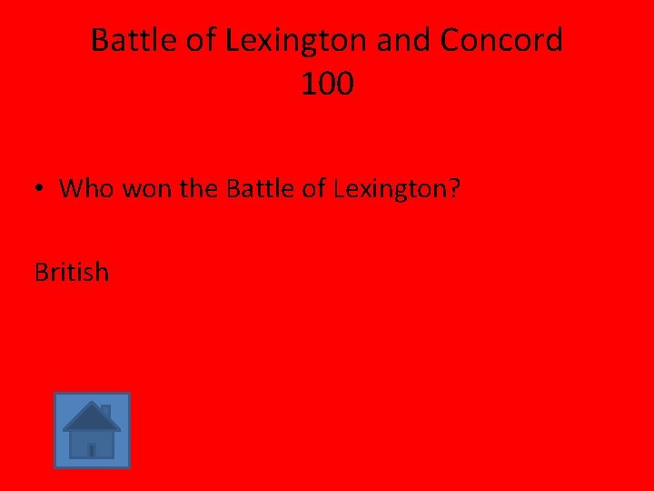 Battle of Lexington and Concord 100 • Who won the Battle of Lexington? British