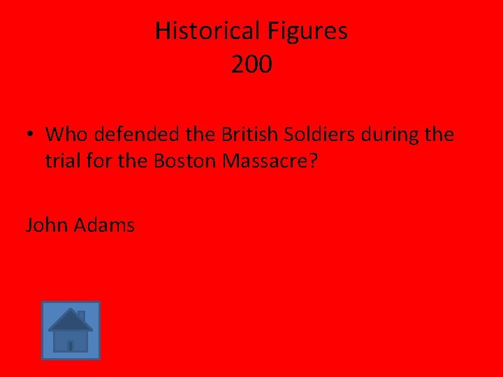 Historical Figures 200 • Who defended the British Soldiers during the trial for the