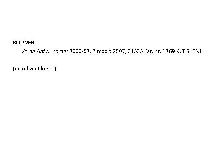 KLUWER Vr. en Antw. Kamer 2006 -07, 2 maart 2007, 31525 (Vr. nr. 1269