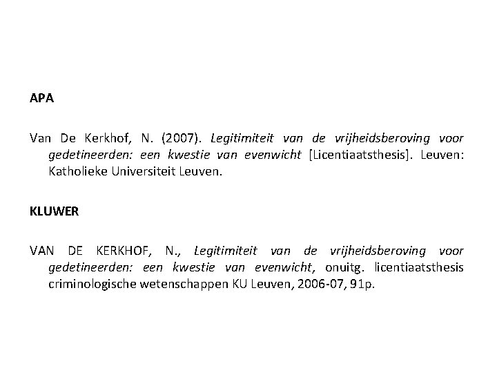 APA Van De Kerkhof, N. (2007). Legitimiteit van de vrijheidsberoving voor gedetineerden: een kwestie