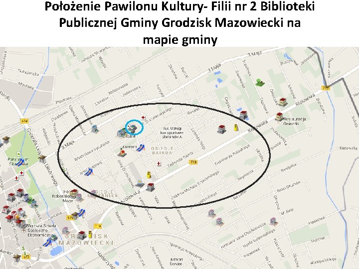 Położenie Pawilonu Kultury- Filii nr 2 Biblioteki Publicznej Gminy Grodzisk Mazowiecki na mapie gminy