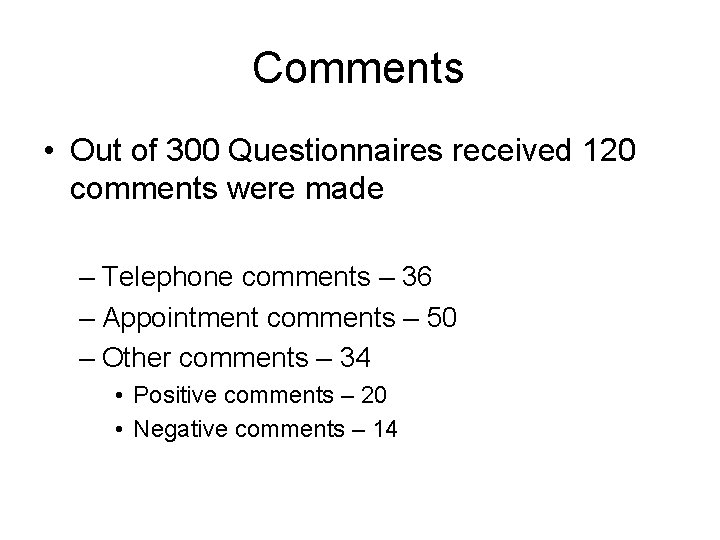 Comments • Out of 300 Questionnaires received 120 comments were made – Telephone comments