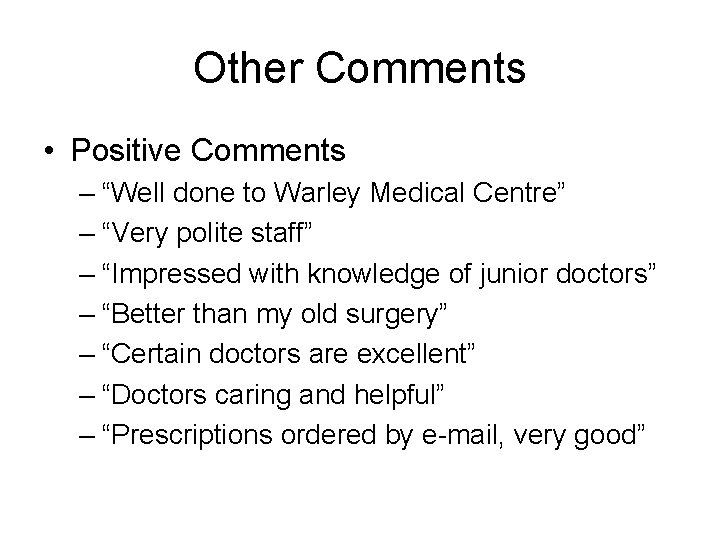 Other Comments • Positive Comments – “Well done to Warley Medical Centre” – “Very