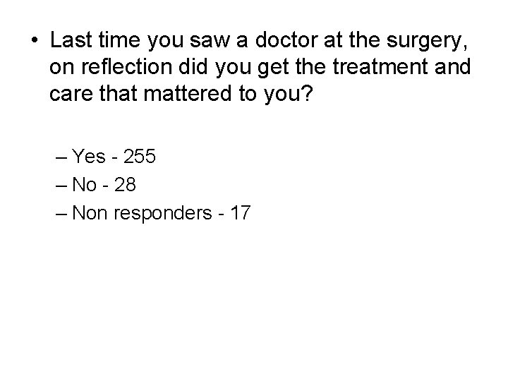  • Last time you saw a doctor at the surgery, on reflection did