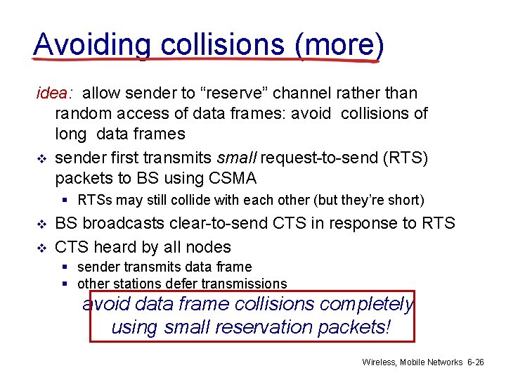 Avoiding collisions (more) idea: allow sender to “reserve” channel rather than random access of