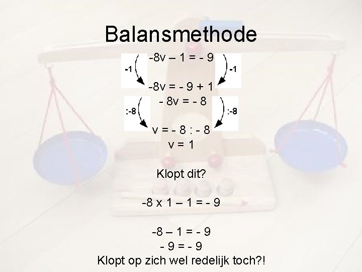 Balansmethode -8 v – 1 = - 9 -8 v = - 9 +