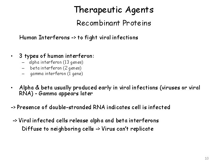 Therapeutic Agents Recombinant Proteins Human Interferons -> to fight viral infections • 3 types