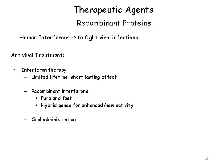 Therapeutic Agents Recombinant Proteins Human Interferons -> to fight viral infections Antiviral Treatment: •