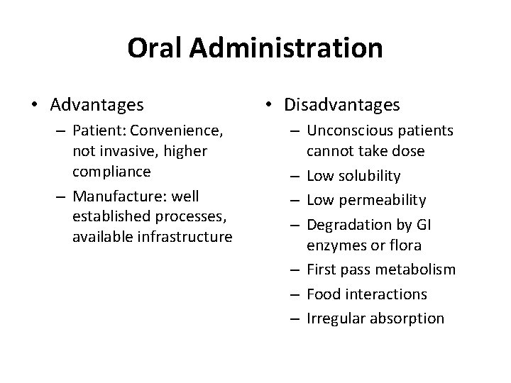 Oral Administration • Advantages – Patient: Convenience, not invasive, higher compliance – Manufacture: well