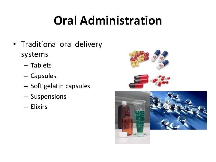 Oral Administration • Traditional oral delivery systems – – – Tablets Capsules Soft gelatin