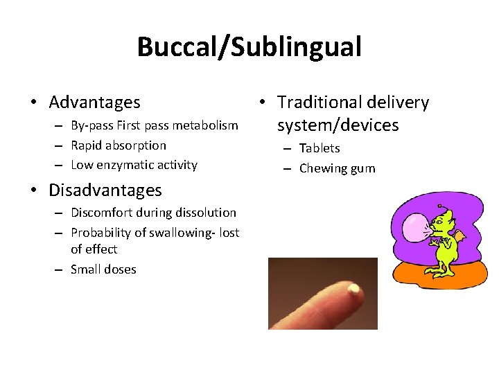 Buccal/Sublingual • Advantages – By-pass First pass metabolism – Rapid absorption – Low enzymatic