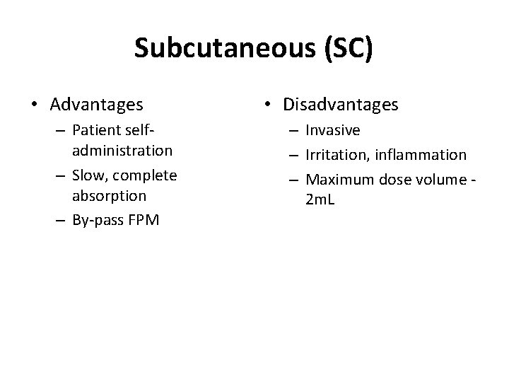 Subcutaneous (SC) • Advantages – Patient selfadministration – Slow, complete absorption – By-pass FPM