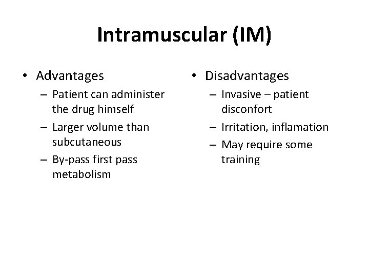Intramuscular (IM) • Advantages – Patient can administer the drug himself – Larger volume