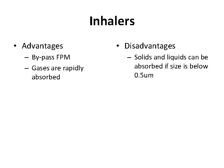 Inhalers • Advantages – By-pass FPM – Gases are rapidly absorbed • Disadvantages –