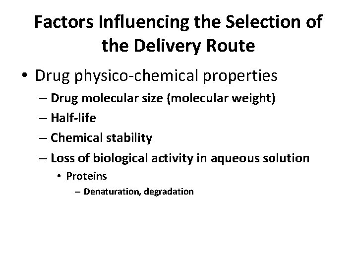 Factors Influencing the Selection of the Delivery Route • Drug physico-chemical properties – Drug