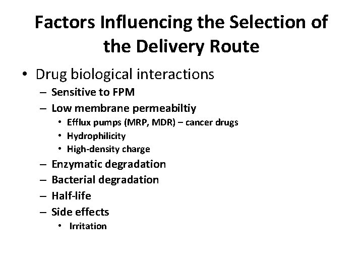 Factors Influencing the Selection of the Delivery Route • Drug biological interactions – Sensitive