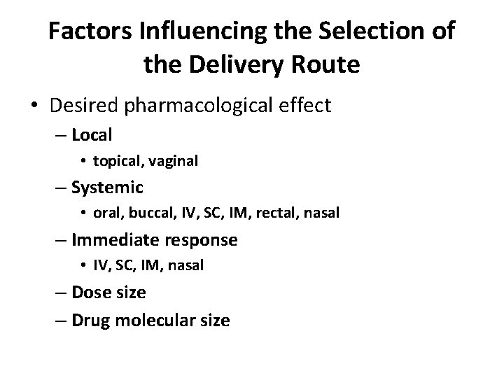 Factors Influencing the Selection of the Delivery Route • Desired pharmacological effect – Local
