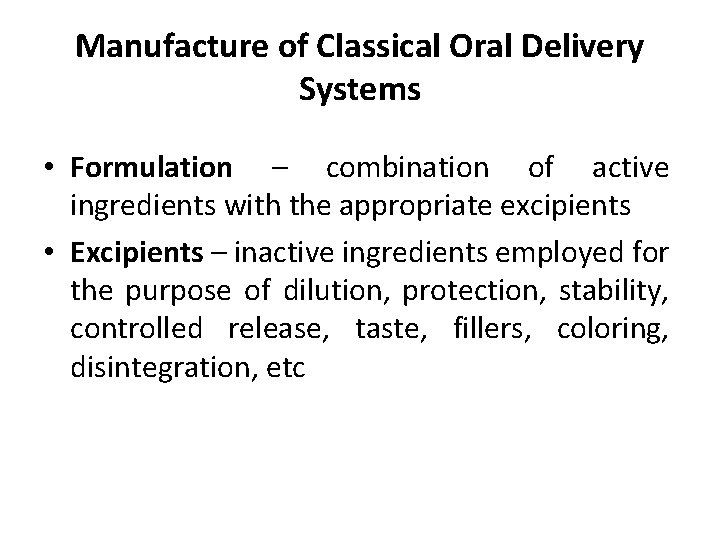 Manufacture of Classical Oral Delivery Systems • Formulation – combination of active ingredients with