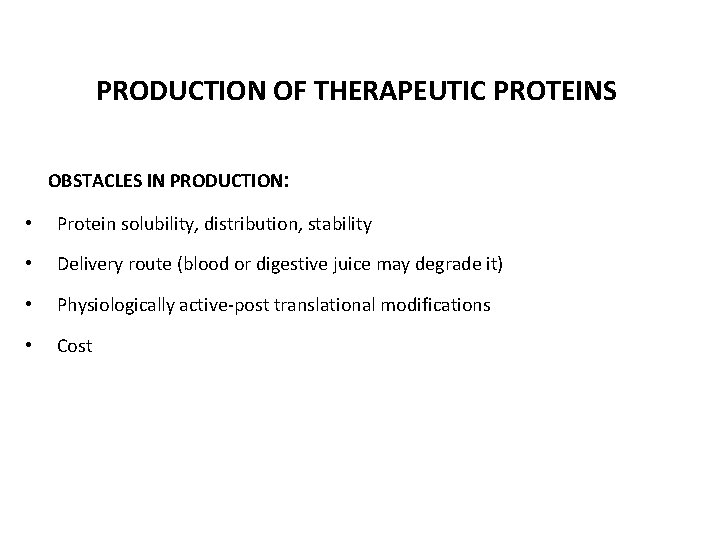 PRODUCTION OF THERAPEUTIC PROTEINS OBSTACLES IN PRODUCTION: • Protein solubility, distribution, stability • Delivery