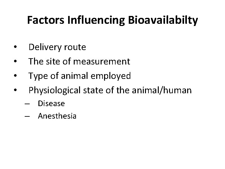 Factors Influencing Bioavailabilty • • Delivery route The site of measurement Type of animal