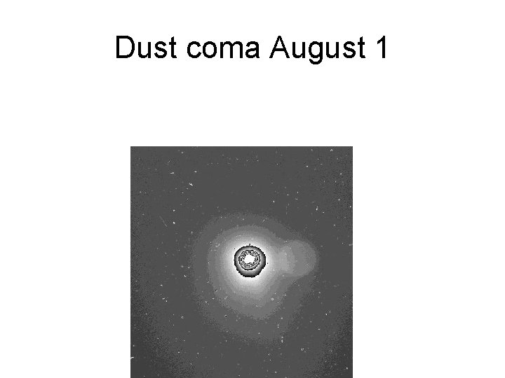 Dust coma August 1 