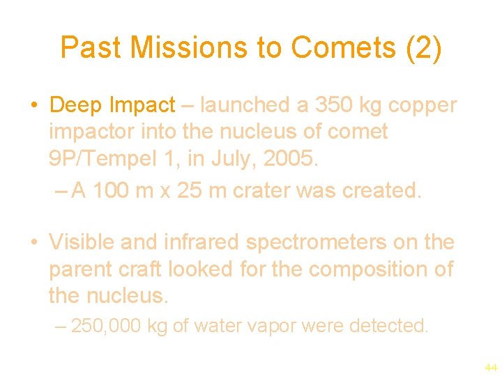 Past Missions to Comets (2) • Deep Impact – launched a 350 kg copper