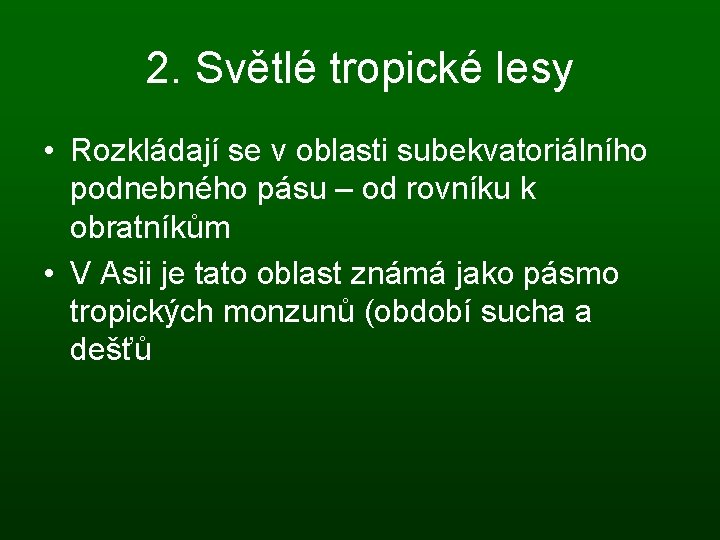 2. Světlé tropické lesy • Rozkládají se v oblasti subekvatoriálního podnebného pásu – od