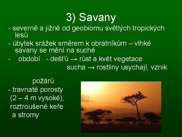 3) Savany - severně a jižně od geobiomu světlých tropických lesů - úbytek srážek