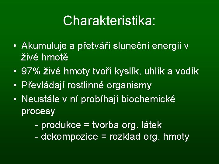 Charakteristika: • Akumuluje a přetváří sluneční energii v živé hmotě • 97% živé hmoty