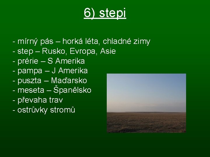 6) stepi - mírný pás – horká léta, chladné zimy - step – Rusko,