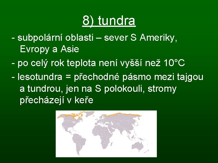 8) tundra - subpolární oblasti – sever S Ameriky, Evropy a Asie - po
