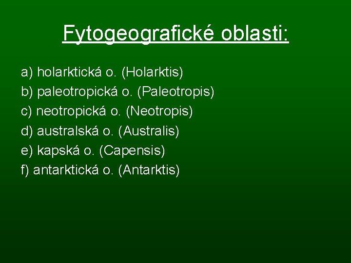 Fytogeografické oblasti: a) holarktická o. (Holarktis) b) paleotropická o. (Paleotropis) c) neotropická o. (Neotropis)