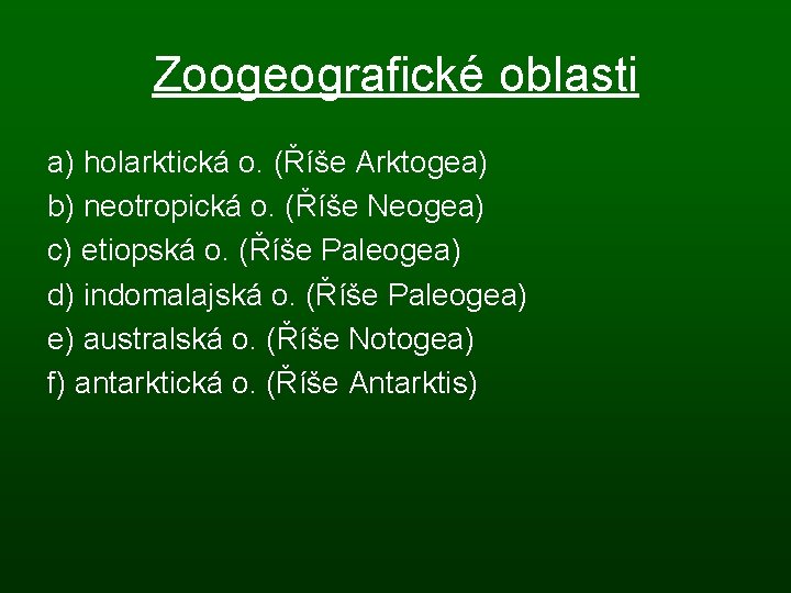 Zoogeografické oblasti a) holarktická o. (Říše Arktogea) b) neotropická o. (Říše Neogea) c) etiopská