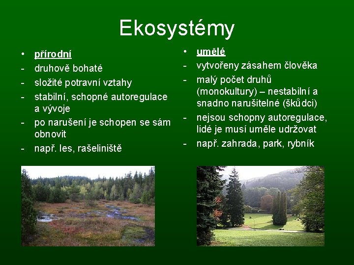 Ekosystémy • - přírodní druhově bohaté složité potravní vztahy stabilní, schopné autoregulace a vývoje