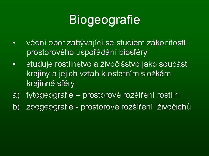 Biogeografie • vědní obor zabývající se studiem zákonitostí prostorového uspořádání biosféry • studuje rostlinstvo