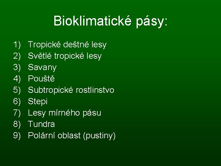 Bioklimatické pásy: 1) 2) 3) 4) 5) 6) 7) 8) 9) Tropické deštné lesy