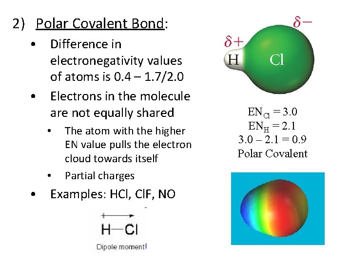2) Polar Covalent Bond: • Difference in electronegativity values of atoms is 0. 4