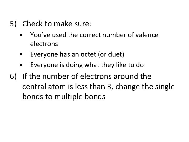 5) Check to make sure: • You’ve used the correct number of valence electrons
